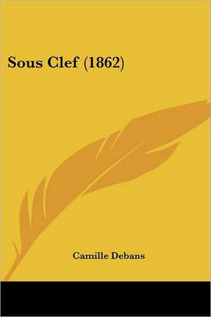 Sous Clef (1862) de Camille Debans