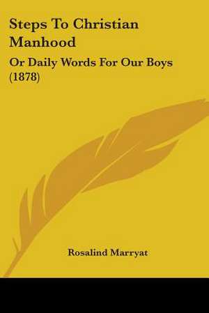 Steps To Christian Manhood de Rosalind Marryat