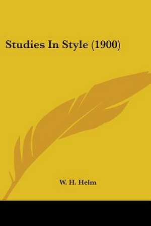 Studies In Style (1900) de W. H. Helm