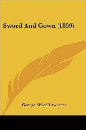 Sword And Gown (1859) de George Alfred Lawrence