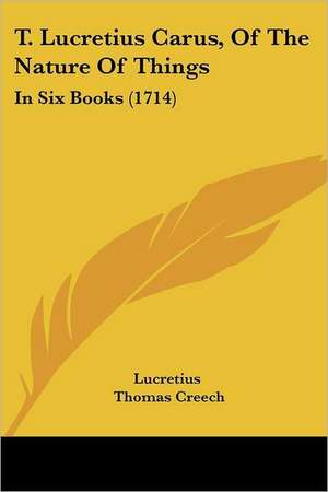 T. Lucretius Carus, Of The Nature Of Things de Lucretius