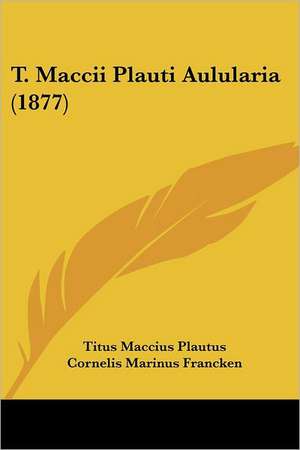 T. Maccii Plauti Aulularia (1877) de Titus Maccius Plautus