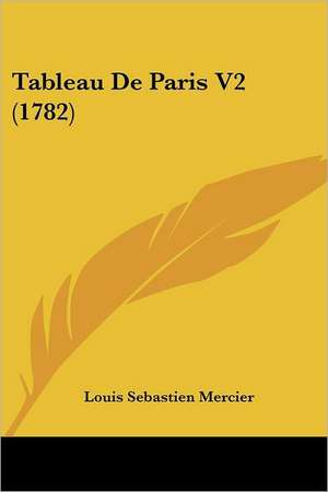 Tableau De Paris V2 (1782) de Louis Sebastien Mercier