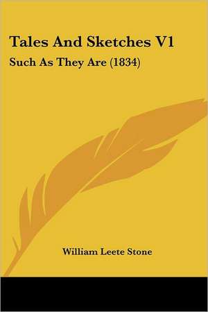 Tales And Sketches V1 de William Leete Stone