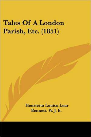 Tales Of A London Parish, Etc. (1851) de Henrietta Louisa Lear