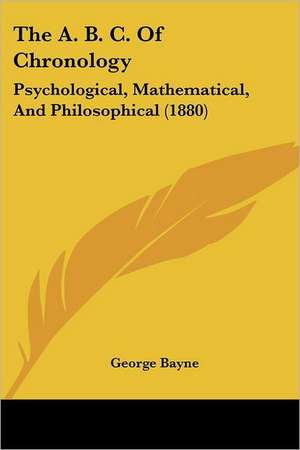 The A. B. C. Of Chronology de George Bayne