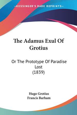 The Adamus Exul Of Grotius de Hugo Grotius