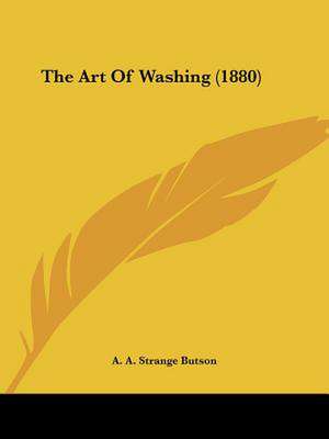 The Art Of Washing (1880) de A. A. Strange Butson