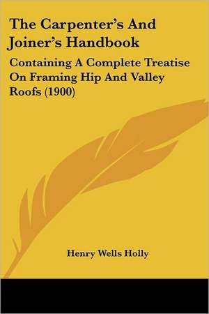 The Carpenter's And Joiner's Handbook de Henry Wells Holly