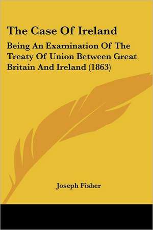 The Case Of Ireland de Joseph Fisher