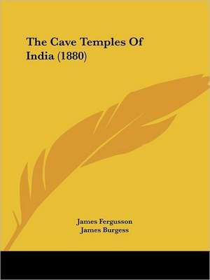 The Cave Temples Of India (1880) de James Fergusson