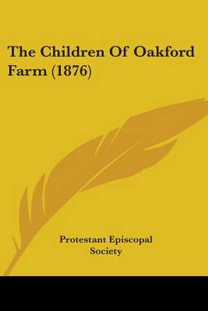 The Children Of Oakford Farm (1876) de Protestant Episcopal Society