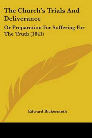 The Church's Trials And Deliverance de Edward Bickersteth