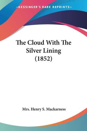 The Cloud With The Silver Lining (1852) de Henry S. Mackarness