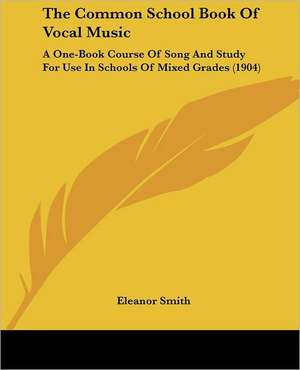 The Common School Book Of Vocal Music de Eleanor Smith