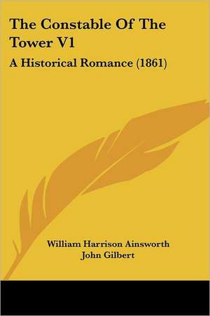 The Constable Of The Tower V1 de William Harrison Ainsworth