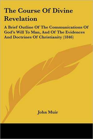 The Course Of Divine Revelation de John Muir