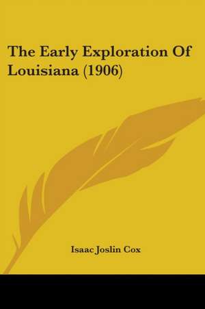 The Early Exploration Of Louisiana (1906) de Isaac Joslin Cox