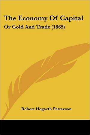 The Economy Of Capital de Robert Hogarth Patterson