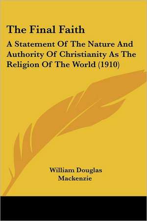 The Final Faith de William Douglas MacKenzie