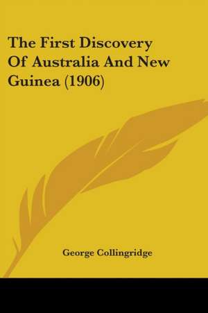 The First Discovery Of Australia And New Guinea (1906) de George Collingridge