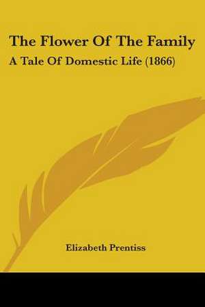 The Flower Of The Family de Elizabeth Prentiss