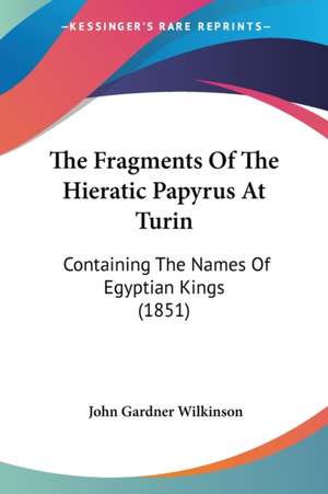 The Fragments Of The Hieratic Papyrus At Turin de John Gardner Wilkinson