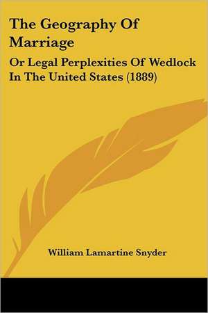 The Geography Of Marriage de William Lamartine Snyder