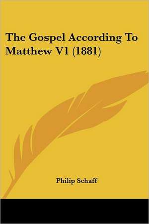 The Gospel According To Matthew V1 (1881) de Philip Schaff