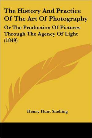 The History And Practice Of The Art Of Photography de Henry Hunt Snelling