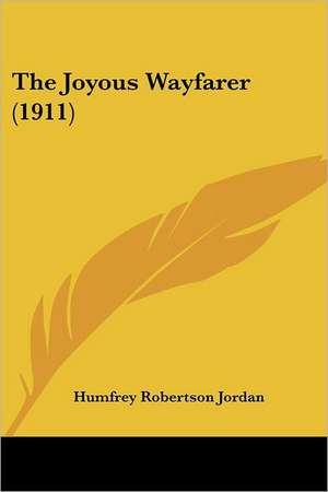 The Joyous Wayfarer (1911) de Humfrey Robertson Jordan