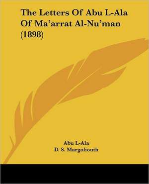 The Letters Of Abu L-Ala Of Ma'arrat Al-Nu'man (1898) de Abu L-Ala