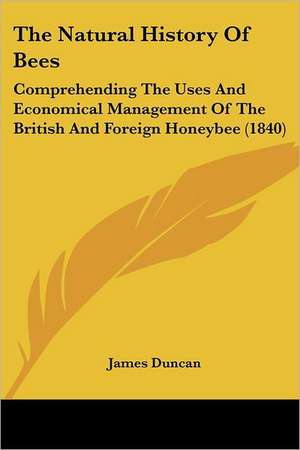 The Natural History Of Bees de James Duncan