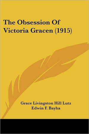 The Obsession Of Victoria Gracen (1915) de Grace Livingston Hill Lutz