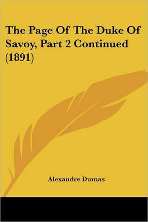 The Page Of The Duke Of Savoy, Part 2 Continued (1891) de Alexandre Dumas