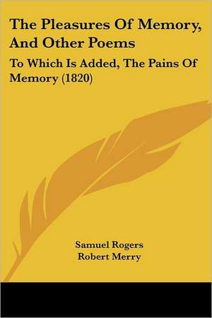 The Pleasures Of Memory, And Other Poems de Samuel Rogers