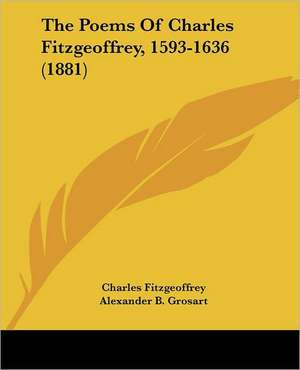 The Poems Of Charles Fitzgeoffrey, 1593-1636 (1881) de Charles Fitzgeoffrey