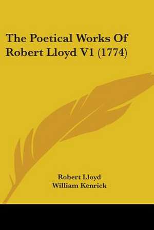 The Poetical Works Of Robert Lloyd V1 (1774) de Robert Lloyd