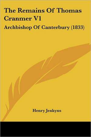 The Remains Of Thomas Cranmer V1 de Henry Jenkyns