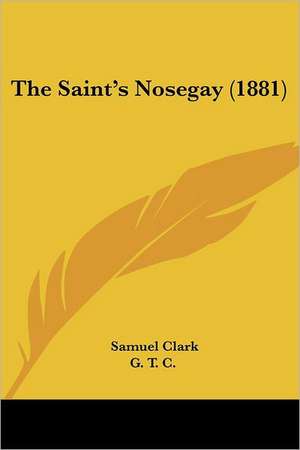 The Saint's Nosegay (1881) de Samuel Clark