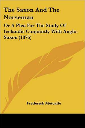 The Saxon And The Norseman de Frederick Metcalfe