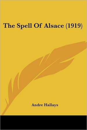 The Spell Of Alsace (1919) de Andre Hallays