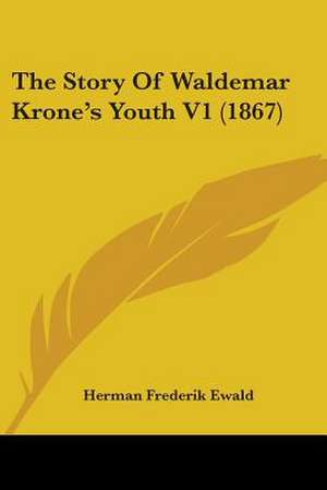 The Story Of Waldemar Krone's Youth V1 (1867) de Herman Frederik Ewald