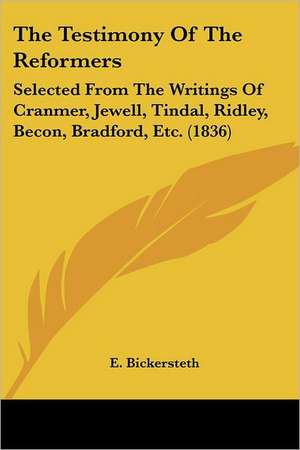 The Testimony Of The Reformers de E. Bickersteth