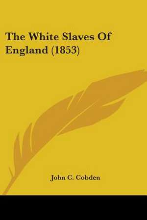 The White Slaves Of England (1853) de John C. Cobden