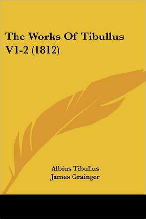 The Works Of Tibullus V1-2 (1812) de Albius Tibullus