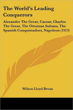 The World's Leading Conquerors de Wilson Lloyd Bevan