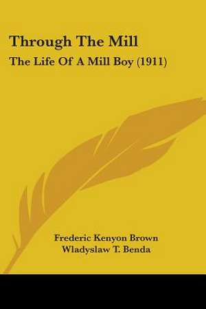 Through The Mill de Frederic Kenyon Brown