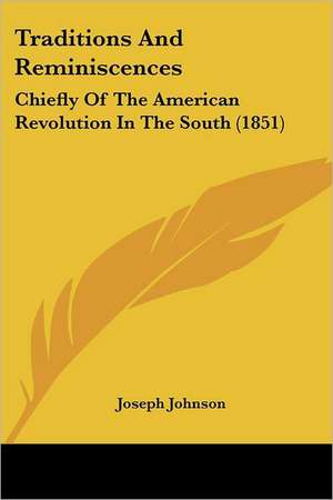 Traditions And Reminiscences de Joseph Johnson