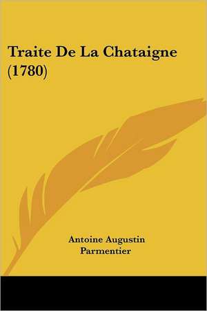 Traite De La Chataigne (1780) de Antoine Augustin Parmentier